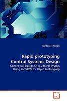 Rapid prototyping Control Systems Design: Conceptual Design Of A Control System Using LabVIEW for Rapid Prototyping 3639271378 Book Cover