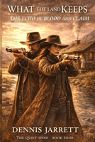 What the Land Keeps: The Echo of Blood and Claim (The Quiet Spine Series Book a Jake Jarrett Western) B0GGBKK2B3 Book Cover