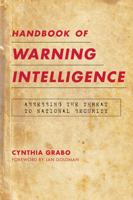 Handbook of Warning Intelligence: Assessing the Threat to National Security (Security and Professional Intelligence Education Series) 1442248130 Book Cover