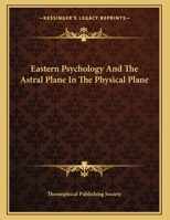 Eastern Psychology And The Astral Plane In The Physical Plane 1430427698 Book Cover