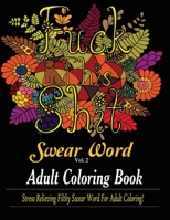 Swear Word (Fuck This Shit): Adult Coloring Book: Stress Relieving Filthy Swear Word for Adult Coloring (2) 1950772837 Book Cover