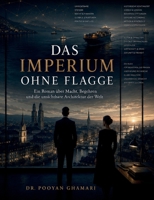 Das Imperium ohne Flagge: Ein geopolitischer Roman über Geld, Geheimdienste, Liebe und die Macht hinter den Regeln (German Edition) 3696397598 Book Cover