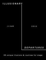 Illusionary Departures: Unique Illusions & Routines for Stage 1723126683 Book Cover