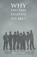 Why Did This Happen to Me? 1452540926 Book Cover