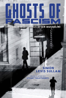 Ghosts of Fascism: Italian Intellectuals After Mussolini (George L. Mosse Series in the History of European Culture, Sexuality, and Ideas) 0299358100 Book Cover