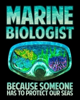 Marine Biologist Because Someone Has To Protect Our Seas: Marine Biologist 2020-2021 Weekly Planner & Gratitude Journal (110 Pages, 8" x 10") Blank ... Moments of Thankfulness & To Do Lists 1672874440 Book Cover