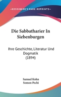 Die Sabbatharier In Siebenburgen: Ihre Geschichte, Literatur Und Dogmatik (1894) 1161124152 Book Cover