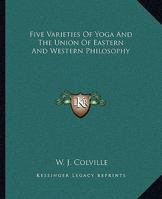 Five Varieties of Yoga and the Union of Eastern and Western Philosophy 1425305008 Book Cover