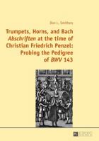 Trumpets, Horns, and Bach Abschriften at the Time of Christian Friedrich Penzel: Probing the Pedigree of Bwv 143 3631663226 Book Cover