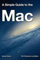 A Simple Guide to the Mac: OS X Mountain Lion Edition 1481077570 Book Cover