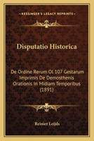 Disputatio Historica: De Ordine Rerum Ol 107 Gestarum Imprimis De Demosthenis Orationis In Midiam Temporibus (1891) 1168036518 Book Cover