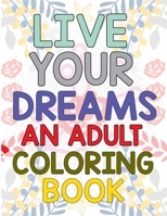 Live Your Dreams An Adult Coloring Book: Adult Coloring Book For Good Vibes B09T21P8DR Book Cover
