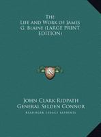 The Life and Work of James G. Blaine 1273144902 Book Cover