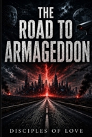 The Road to Armageddon: How did we get here B0H26FG2NT Book Cover