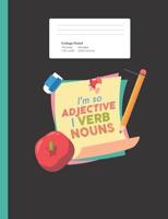 I'm So Adjective I Verb Nouns: Funny Humor Pun English Grammar Composition Book for School w/ College Ruled Paper 200 Pages 1077574665 Book Cover