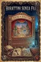 Burattini Senza Fili: il teatro senza il burattinaio (Italian Edition) B0H3N8RDQD Book Cover