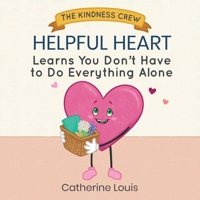 Helpful Heart Learns You Don't Have to Do Everything Alone B0H28BYZWJ Book Cover