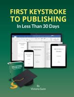 First Keystroke to Publishing: In Less Than 30 Days 1958287067 Book Cover