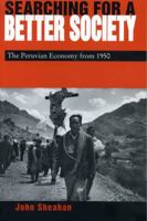 Searching for a Better Society: The Peruvian Economy from 1950 0271018739 Book Cover
