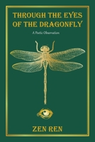 Through the Eyes of the Dragonfly: A Poetic Observation 1664103511 Book Cover