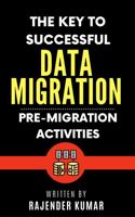 The Key to Successful Data Migration: Pre-Migration Activities 1960833073 Book Cover