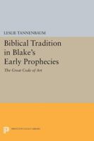 Biblical Tradition in Blake's Early Prophecies: The Great Code of Art 0691064903 Book Cover