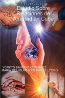 Estudio Sobre Relaciones de Amistad En Cuba 1847993141 Book Cover