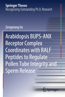 Arabidopsis BUPS-ANX Receptor Complex Coordinates with RALF Peptides to Regulate Pollen Tube Integrity and Sperm Release 9811554935 Book Cover