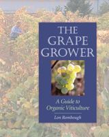 The Grape Grower: A Guide to Organic Viticulture 1890132829 Book Cover