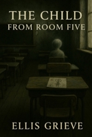 The Child from Room Five B093GHJ8VK Book Cover