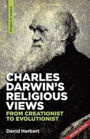 Charles Darwin's religious views: from creationist to evolutionist 1894400305 Book Cover