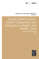 Social Determinants, Health Disparities and Linkages to Health and Health Care (Research in the Sociology of Health Care) 1781905878 Book Cover