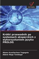Krótki przewodnik po systemach eksperckich z wykorzystaniem jezyka PROLOG 6209349889 Book Cover