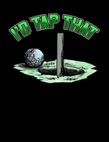 I'd Tap That: Funny I'd Tap That Golfing Putting Cute Golfer Putting Pun Blank Sketchbook to Draw and Paint (110 Empty Pages, 8.5 x 11) 1712969404 Book Cover