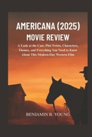 AMERICANA (2025) MOVIE REVIEW: A Look at the Cast, Plot Twists, Characters, Themes, and Everything You Need to Know About This Modern-Day Western Film B0FMP71TPS Book Cover