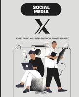 Social Media X: Everything You Need to Know to Get Started B0DV567YLT Book Cover