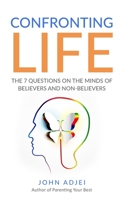 Confronting Life: The 7 Questions on the mind of Believers and non-believers B08CMGM6L4 Book Cover