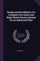 Design and installation of a complete fire alarm and night watch service system for an industrial plant 1378937570 Book Cover