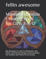 Mandala: Mandala Coloring Book for Girls 4-8-12: Big Mandalas to Color for Relaxation And Stress: Symmetrical Designs Coloring B0849J6QJM Book Cover