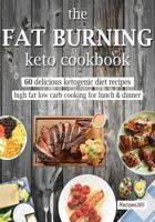 The Fat Burning Keto Cookbook: 60 Delicious Ketogenic Diet Recipes 1544720807 Book Cover