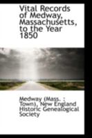 Vital Records of Medway, Massachusetts, to the Year 1850 9354029434 Book Cover