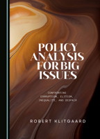 Policy Analysis for Big Issues: Confronting Corruption, Elitism, Inequality, and Despair 1527525287 Book Cover