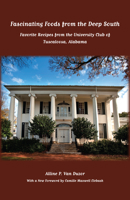 Fascinating Foods from the Deep South: Favorite Recipes from the University Club of Tuscaloosa, Alabama 081735638X Book Cover