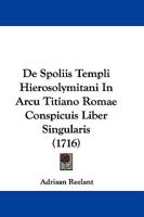 De Spoliis Templi Hierosolymitani In Arcu Titiano Romae Conspicuis Liber Singularis (1716) 116602881X Book Cover