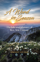 A Word in Season: The Life and Ministry of Rev. Arie Elshout 1601786948 Book Cover