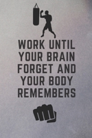 Work until your brain Forget and your body Remembers: Blank Lined Journal ~ Notebook, motivational material arts, sports training Notebook, Ruled, Writing Book 1686920318 Book Cover