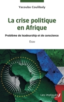 La crise politique en Afrique: Problème de leadeurship et de conscience Essai (French Edition) 2384174142 Book Cover