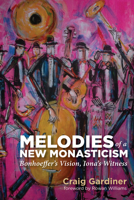 Melodies of a New Monasticism 1498286003 Book Cover