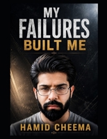 My Failures Built Me: An Inspirational Memoir of Failure, Entrepreneurship, Betrayal, Success, and Starting Over B0HGBKQ77V Book Cover