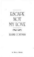 Escape Not My Love 0449150577 Book Cover